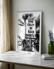 Gone Crazy Be Back Shortly | Street Sign Wall Art Print - Print