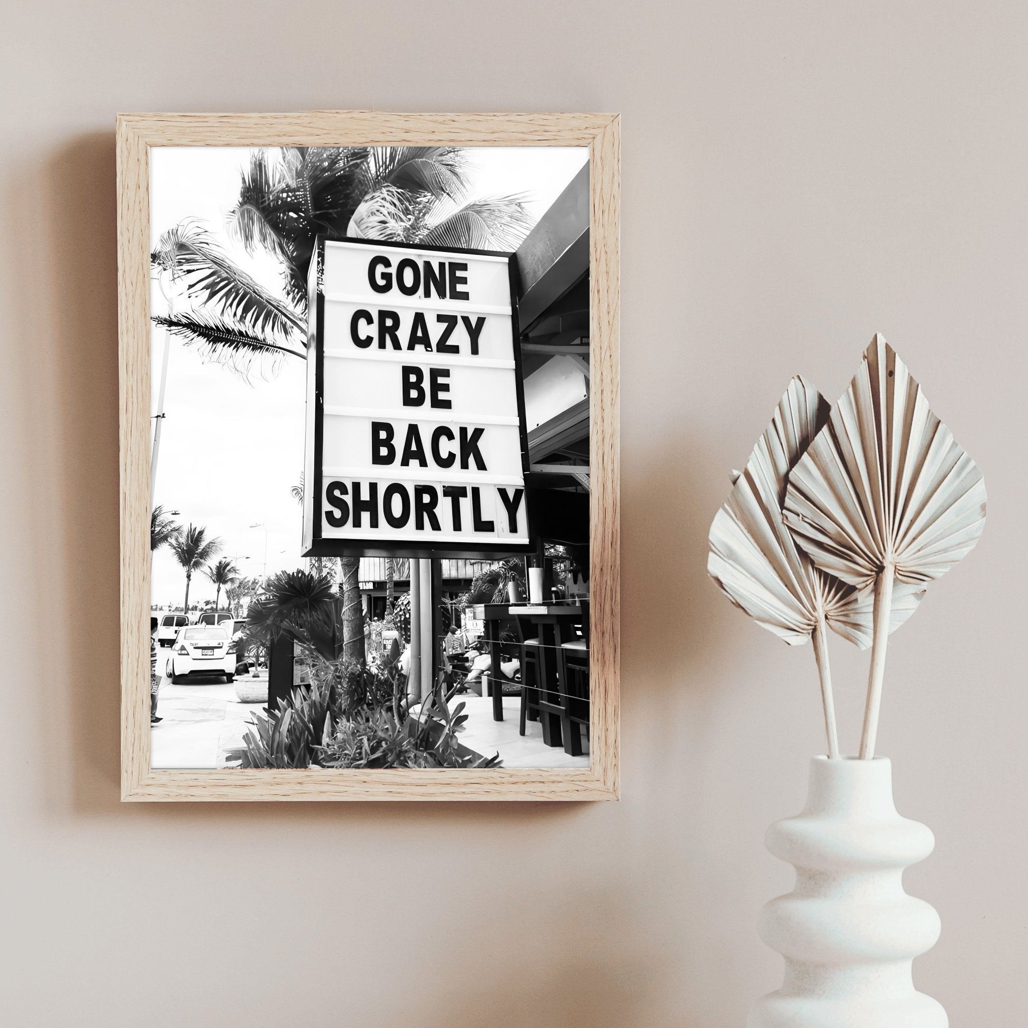 Gone Crazy Be Back Shortly | Street Sign Wall Art Print - Print