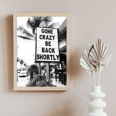 Gone Crazy Be Back Shortly | Street Sign Wall Art Print - Print