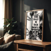 Gone Crazy Be Back Shortly | Street Sign Wall Art Print - Print
