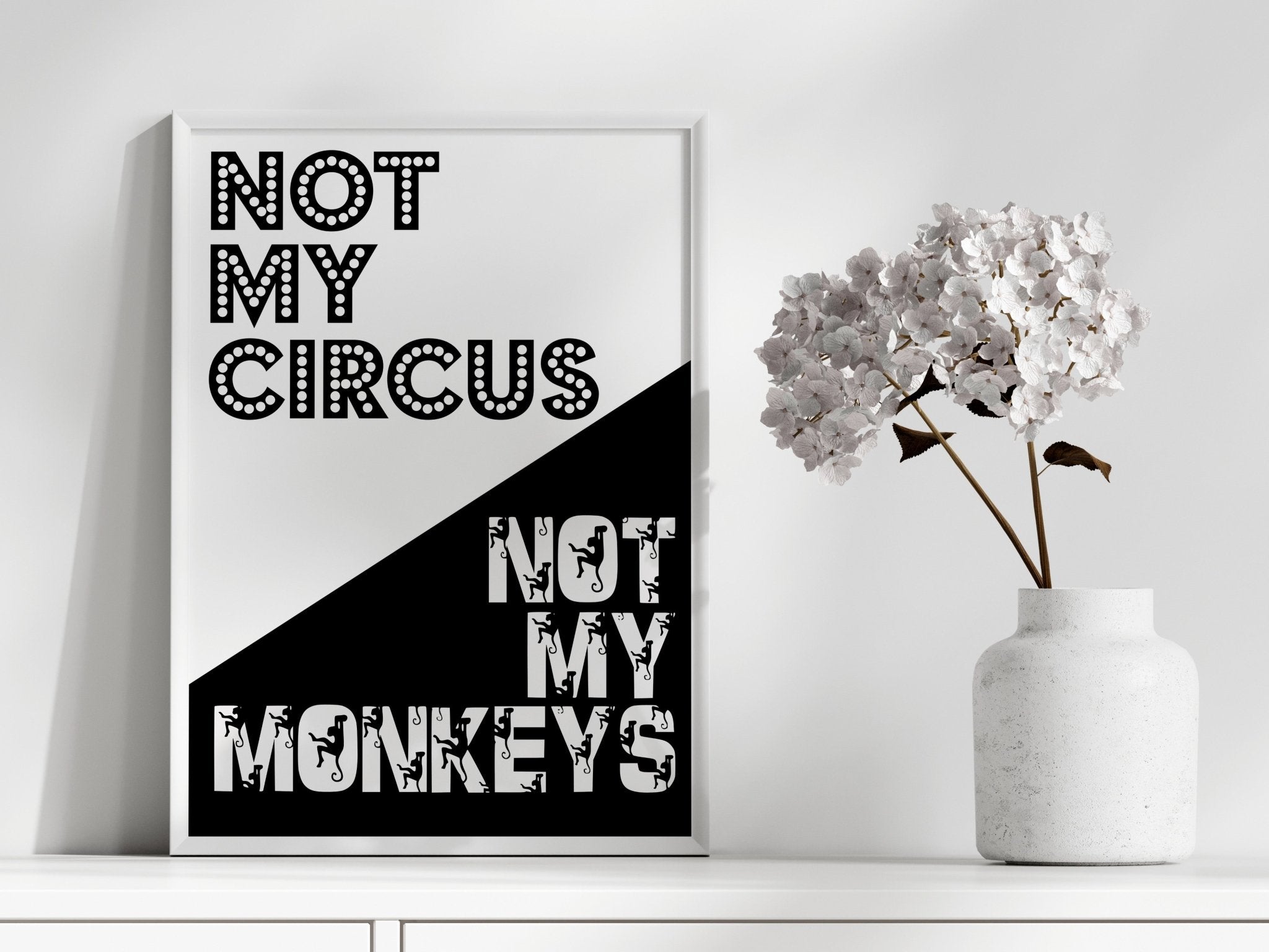 Not My Circus Not My Monkeys | Bold Typography Art Print - Print