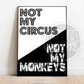 Not My Circus Not My Monkeys | Bold Typography Art Print - A4 – 21x29cm (8x12’’) - Print