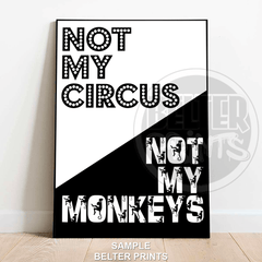 Not My Circus Not My Monkeys | Bold Typography Art Print - A4 – 21x29cm (8x12’’) - Print