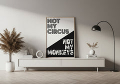 Not My Circus Not My Monkeys | Bold Typography Art Print - Print