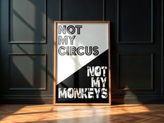 Not My Circus Not My Monkeys | Bold Typography Art Print - Print