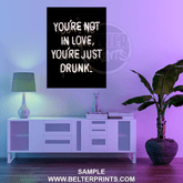 You’re Just Drunk | Neon Sign Typography Print - Print