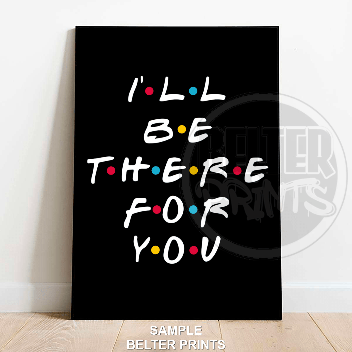Friends TV Show Wall Art Print – “I’ll Be There For You” Typography Poster with Iconic Font