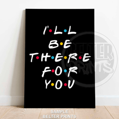 Friends TV Show Wall Art Print – “I’ll Be There For You” Typography Poster with Iconic Font