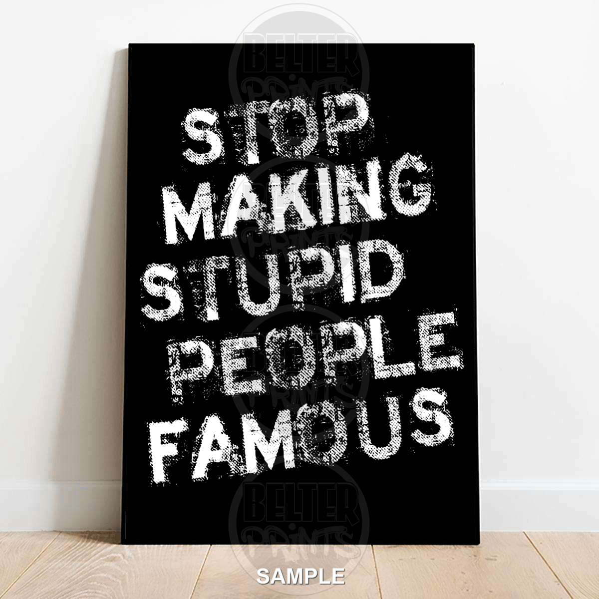 Stop Making Stupid People Famous Wall Art Print – Bold Statement Typography