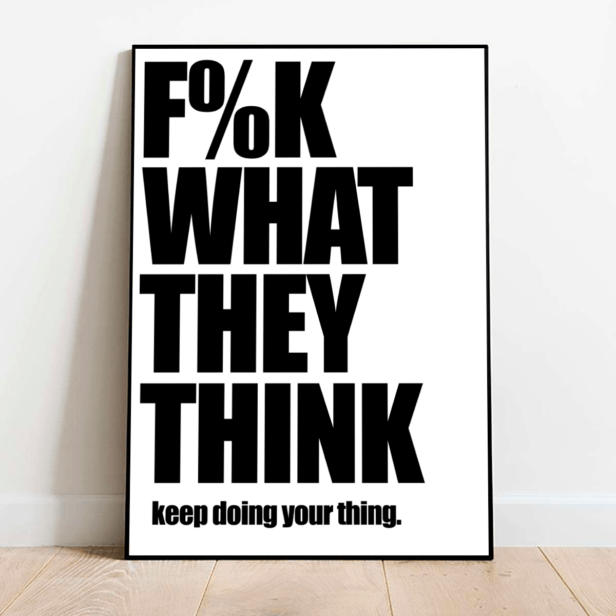 f-k-what-they-think-wall-art-print