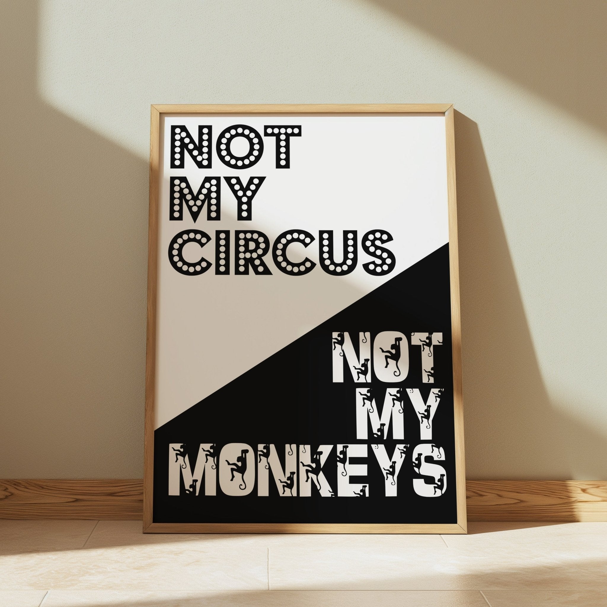 Not My Circus Not My Monkeys | Bold Typography Art Print - Print