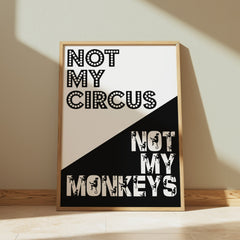 Not My Circus Not My Monkeys | Bold Typography Art Print - Print