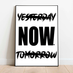 now-not-yesterday-not-tomorrow-wall-art-print